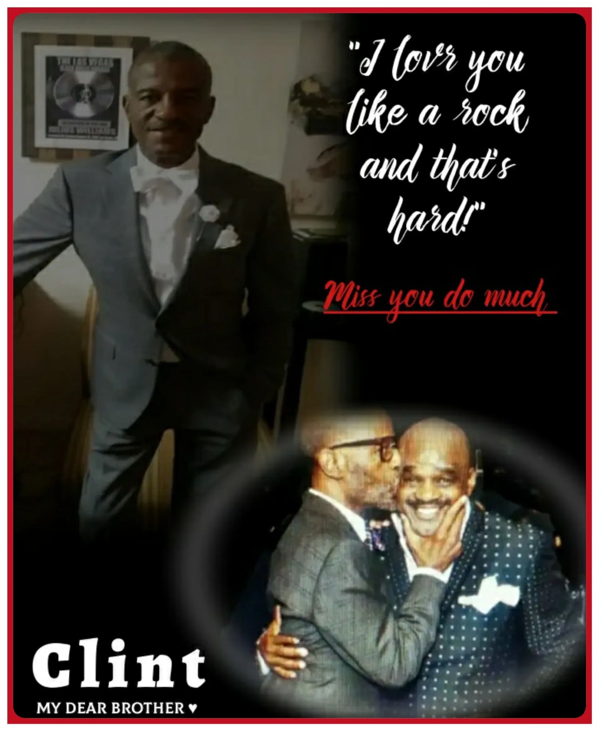 In loving memory tribute — I love you like a rock and that's hard! Miss you so much Clint, My Dear Brother